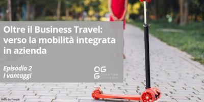 Oltre il Business Travel: verso la Mobilità Integrata in azienda – I vantaggi -Episodio 2