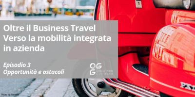 Oltre il Business Travel: verso la Mobilità Integrata in azienda – Opportunità e Ostacoli- Episodio 3