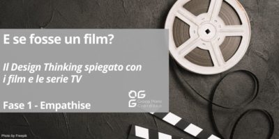 E se fosse un film? – Il Design Thinking spiegato con le serie TV e i film – Fase 1 Empathise