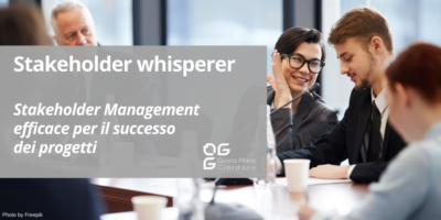 “Stakeholder whisperer”: Stakeholder Management efficace per il successo dei progetti